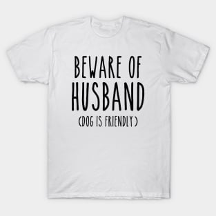 Beware of Husband Dog is Friendly-Black T-Shirt